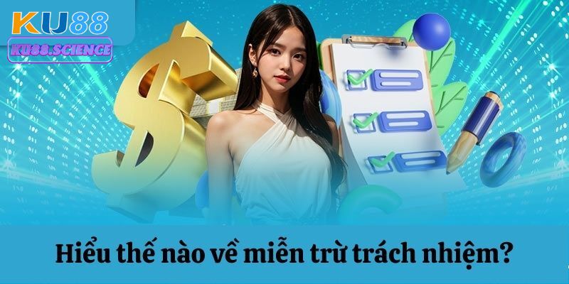Tất Tần Tật Về Chính Sách Miễn Trừ Trách Nhiệm Tại Ku88  1 Đôi nét về chính sách miễn trách nhiệm