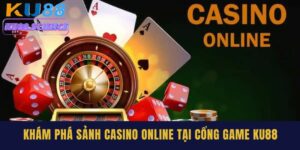 Tham Gia Casino Online Ku88, Rinh Thưởng Cực Đỉnh 3 Casino Online